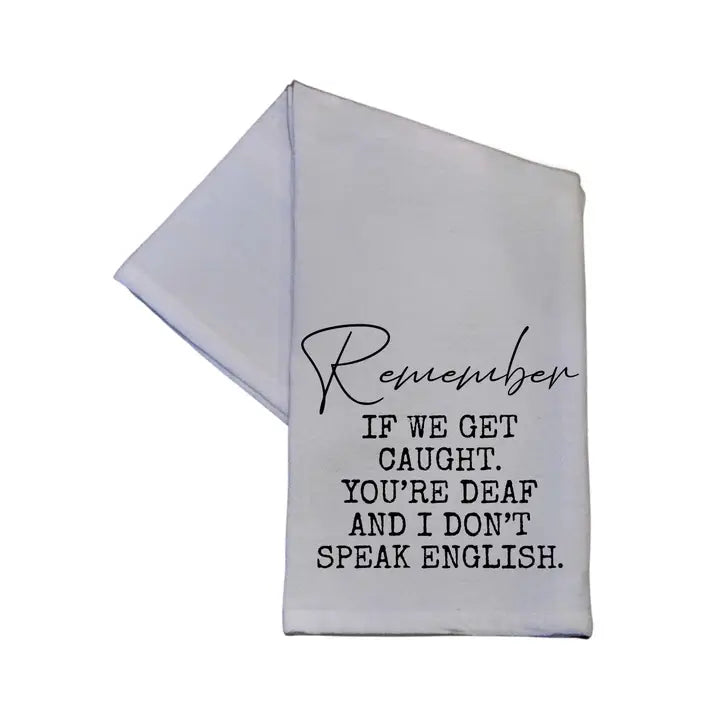 Remember If We Get Caught You're Deaf - Tea Towel