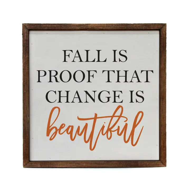 Fall Is Proof That Change Is Beautiful - Rustic Decor Sign