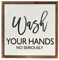 Wash Your Hands No Seriously Sign