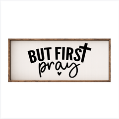 But First Pray – Rustic Wood Framed Sign