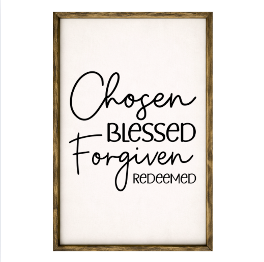 Chosen Blessed Forgiven Redeemed – Rustic Wood Framed Sign (Template) (Copy)