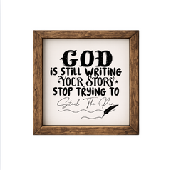 God Is Still Writing Your Story, Stop Trying To Steal The Pen  – Rustic Wood Framed Sign