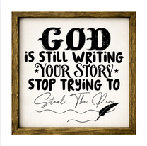 God Is Still Writing Your Story, Stop Trying To Steal The Pen  – Rustic Wood Framed Sign