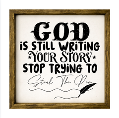 God Is Still Writing Your Story, Stop Trying To Steal The Pen  – Rustic Wood Framed Sign