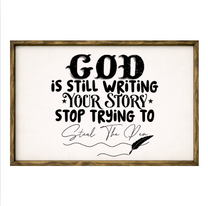 God Is Still Writing Your Story, Stop Trying To Steal The Pen  – Rustic Wood Framed Sign