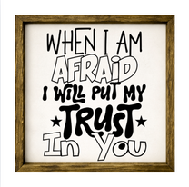 When I Am Afraid I Will Put My Trust In You – Rustic Wood Framed Sign
