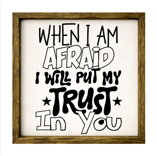 When I Am Afraid I Will Put My Trust In You – Rustic Wood Framed Sign