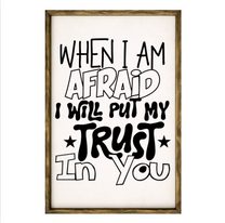 When I Am Afraid I Will Put My Trust In You – Rustic Wood Framed Sign