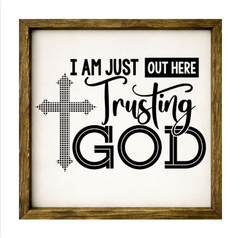 I'm Just Out Here Trusting God – Rustic Wood Framed Sign