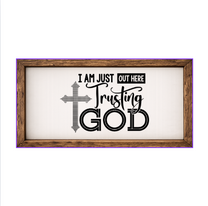I'm Just Out Here Trusting God – Rustic Wood Framed Sign