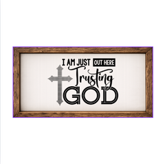 I'm Just Out Here Trusting God – Rustic Wood Framed Sign