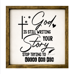 God Is Still Writing Your Story, Stop Trying to Steal the Pen – Rustic Wood Framed Sign