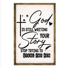 God Is Still Writing Your Story, Stop Trying to Steal the Pen – Rustic Wood Framed Sign