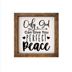 Only God Can Give You Perfect Peace – Rustic Wood Framed Sign