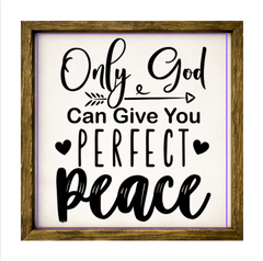 Only God Can Give You Perfect Peace – Rustic Wood Framed Sign