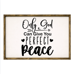 Only God Can Give You Perfect Peace – Rustic Wood Framed Sign