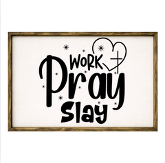 Work Pray Slay – Rustic Wood Framed Sign