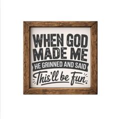 When God Made Me He Grinned and Said "This Will Be Fun" – Rustic Wood Framed Sign