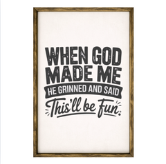 When God Made Me He Grinned and Said "This Will Be Fun" – Rustic Wood Framed Sign