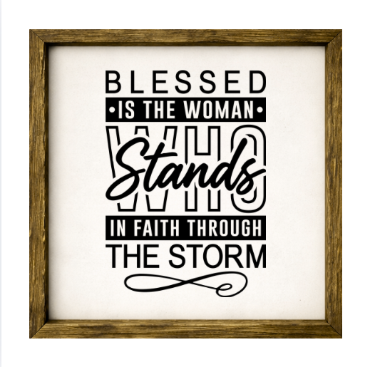 Blessed is the Woman Who Stands in Faith Through the Storm – Rustic Wood Framed Sign