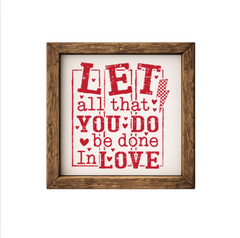 Let All That You Do Be Done In Love – Rustic Wood Framed Sign