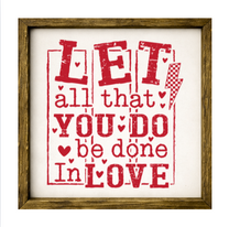 Let All That You Do Be Done In Love – Rustic Wood Framed Sign