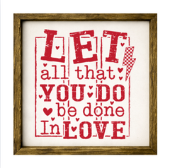 Let All That You Do Be Done In Love – Rustic Wood Framed Sign