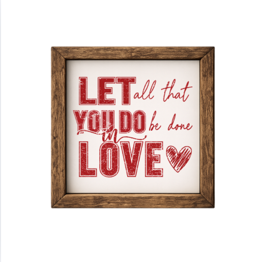 Let All That You Do Be Done In Love – Rustic Wood Framed Sign