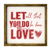 Let All That You Do Be Done In Love – Rustic Wood Framed Sign