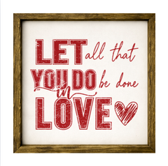 Let All That You Do Be Done In Love – Rustic Wood Framed Sign