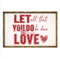 Let All That You Do Be Done In Love – Rustic Wood Framed Sign