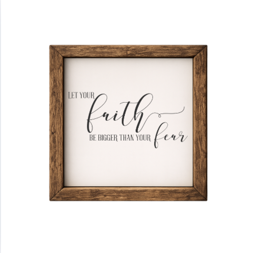 Let Your Faith Be Bigger Than Your Fear - Rustic Wood Framed Sign