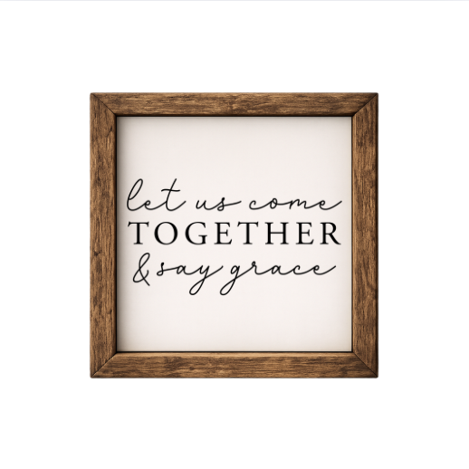 Let Us Come Together and Say Grace – Rustic Wood Framed Sign