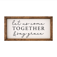 Let Us Come Together and Say Grace – Rustic Wood Framed Sign