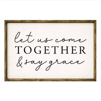 Let Us Come Together and Say Grace – Rustic Wood Framed Sign