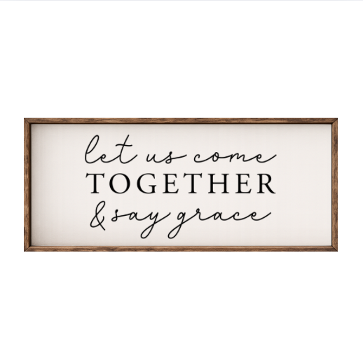 Let Us Come Together and Say Grace – Rustic Wood Framed Sign
