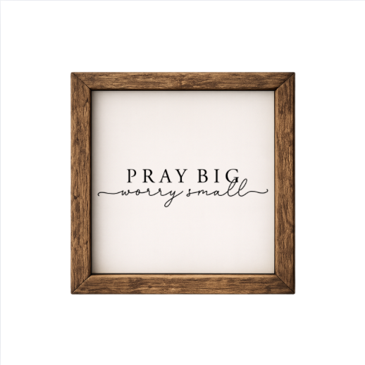 Pray Big Worry Small – Rustic Wood Framed Sign