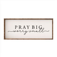 Pray Big Worry Small – Rustic Wood Framed Sign