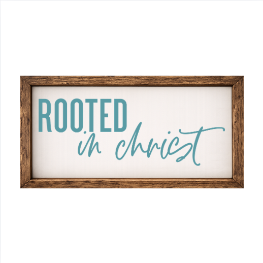 Rooted in Christ – Rustic Wood Framed Sign