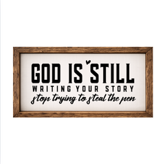 God Is Still Writing Your Story, Stop Trying To Steal The Pen – Rustic Wood Framed Sign