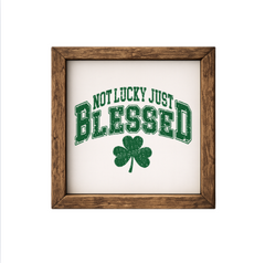 Not Lucky Just Blessed – Rustic Wood Framed Sign