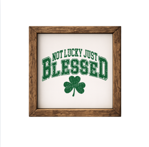 Not Lucky Just Blessed – Rustic Wood Framed Sign