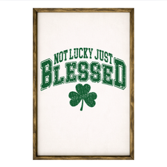 Not Lucky Just Blessed – Rustic Wood Framed Sign