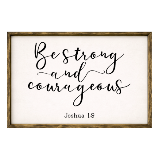 Be Strong and Courageous – Rustic Wood Framed Sign