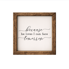Because He Lives I Can Face Tomorrow – Rustic Wood Framed Sign