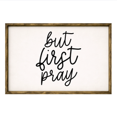 But First Pray – Rustic Wood Framed Sign
