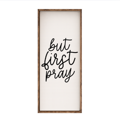 But First Pray – Rustic Wood Framed Sign