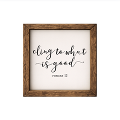 Cling to What is Good – Rustic Wood Framed Sign