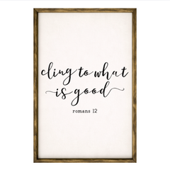 Cling to What is Good – Rustic Wood Framed Sign