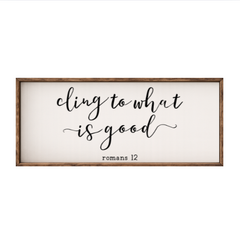 Cling to What is Good – Rustic Wood Framed Sign